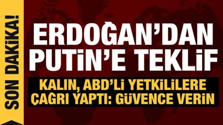 Erdoğan'dan Putin'e teklif... Kalın, ABD'li yetkilileri 