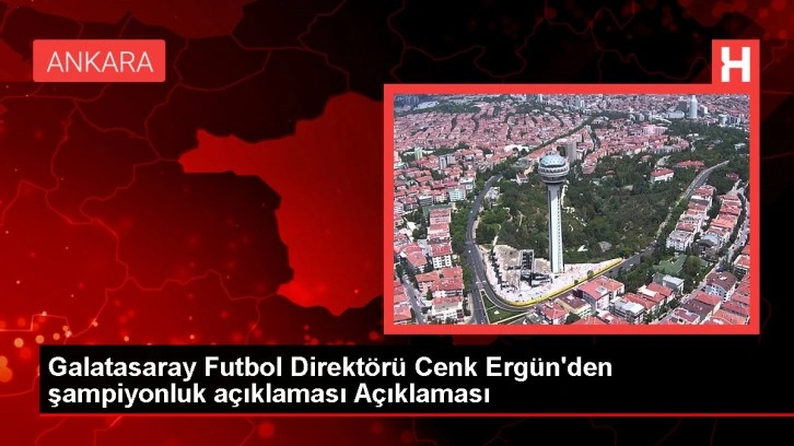 Galatasaray Futbol Direktörü Cenk Ergün'den şampiyonluk açıklaması
