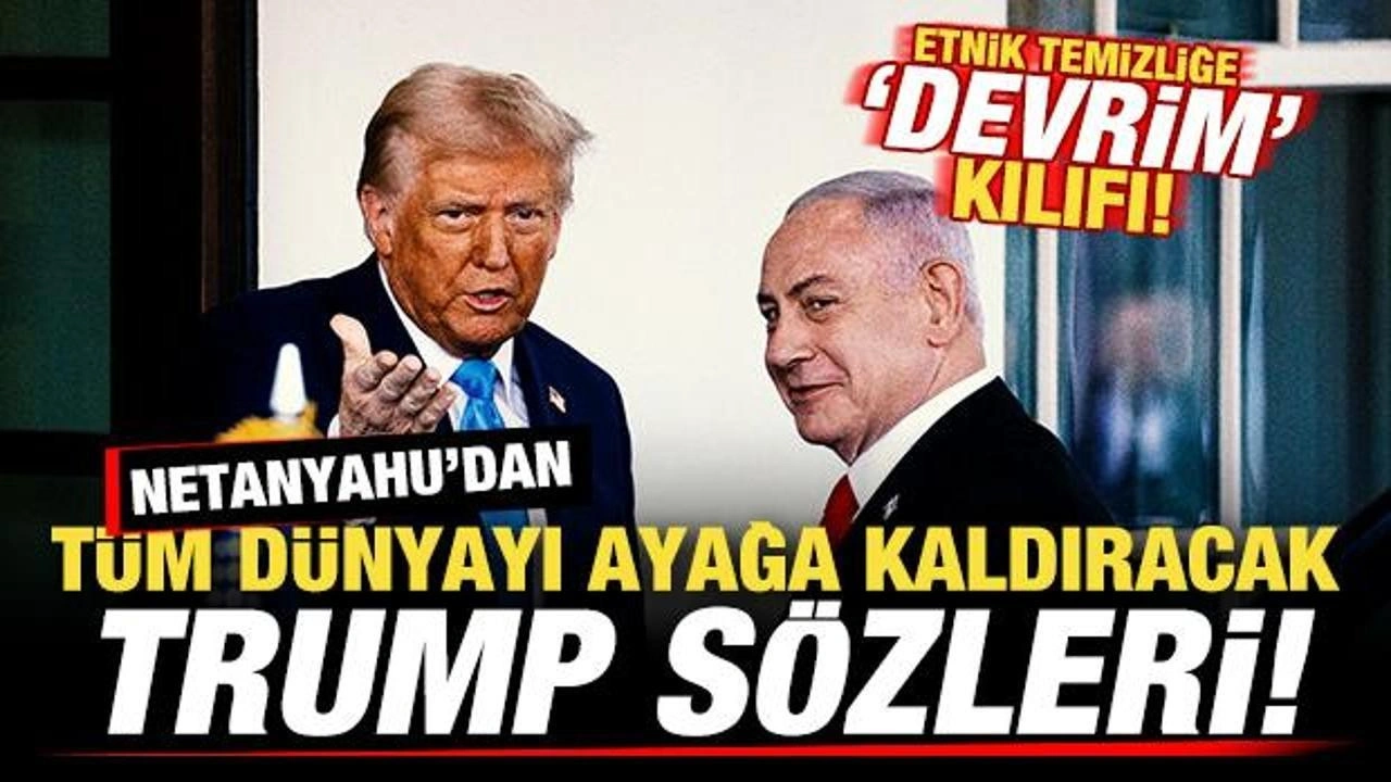 Netanyahu'dan dünyayı ayağa kaldıracak Trump sözleri! Etnik temizliğe 'devrimci' kılı