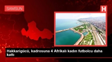 Hakkarigücü, kadrosuna 4 Afrikalı kadın futbolcu daha kattı