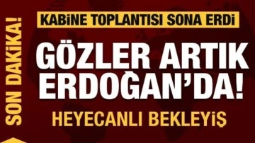 Kabine Toplantısı sona erdi! Erdoğan'ın açıklaması bekleniyor