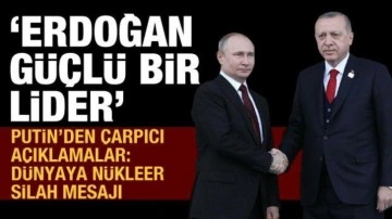 Putin'den Erdoğan açıklaması: Güçlü bir lider