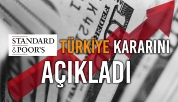 S&P, Türkiye'nin kredi notu görünümünü revize etti